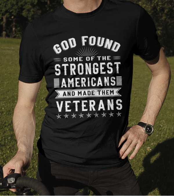 God Found Some Of The Strongest Americans And Made Them Veterans Star T-Shirt
