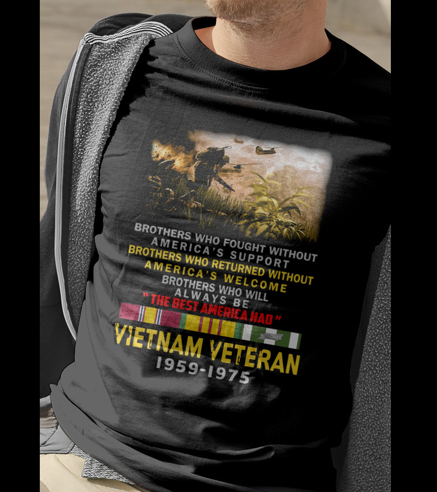 Brothers Who Fought Without America's Support Vietnam Veteran 1959-1975 The Best America Had Military Service Tribute With Medal Ribbons And Combat T-Shirt