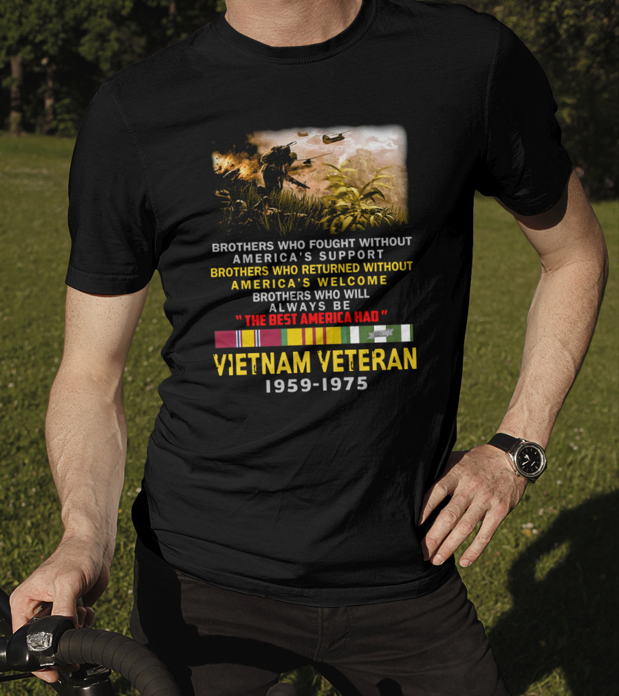 Brothers Who Fought Without America's Support Vietnam Veteran 1959-1975 The Best America Had Military Service Tribute With Medal Ribbons And Combat T-Shirt