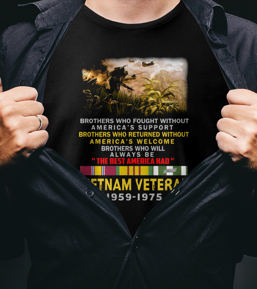 Brothers Who Fought Without America's Support Vietnam Veteran 1959-1975 The Best America Had Military Service Tribute With Medal Ribbons And Combat T-Shirt