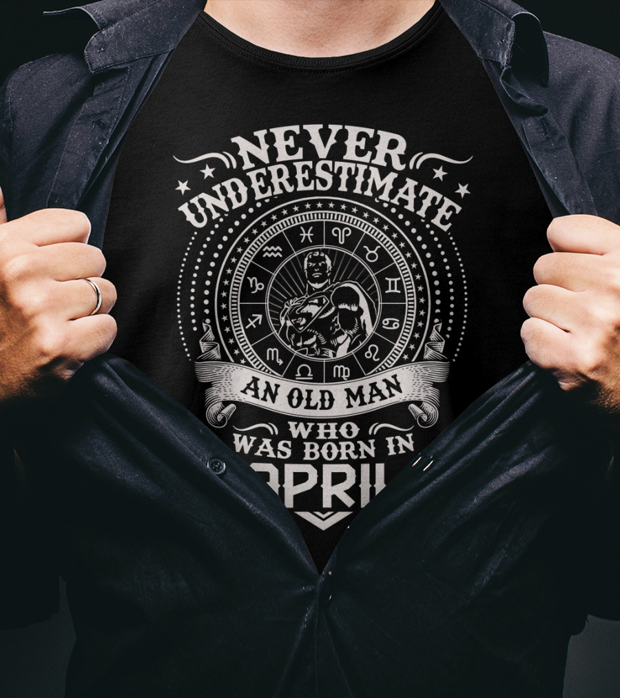 Never Underestimate An Old Man Who Was Born In April Zodiac Symbol Star T-Shirt