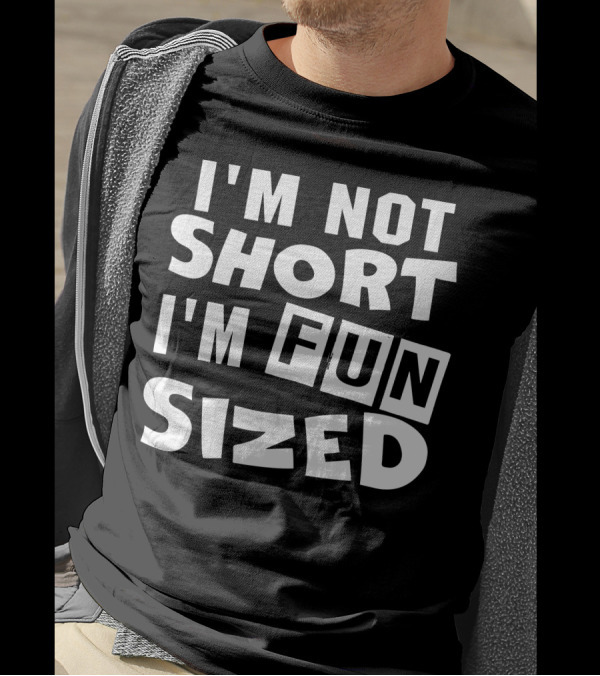 I'm Not Short I'm Fun Sized Bold Humorous Text T-Shirt