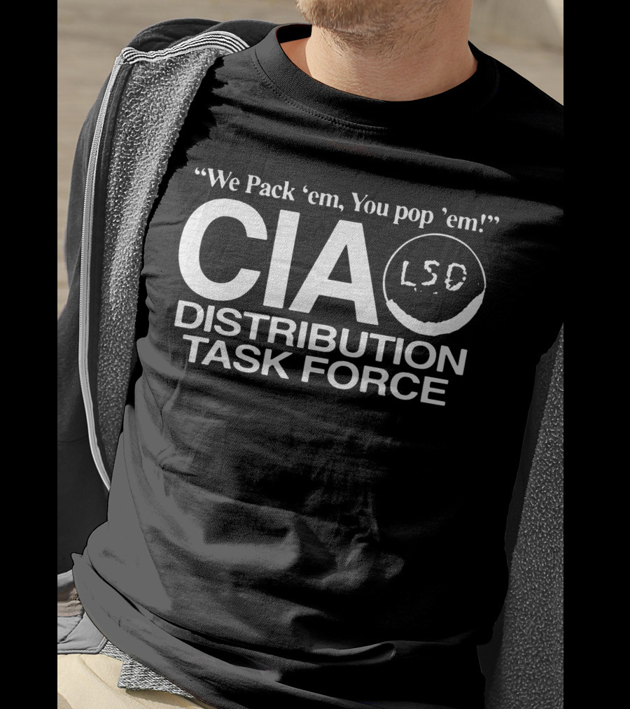 We Pack 'em, You Pop 'em CIA LSD Distribution Task Force T-Shirt