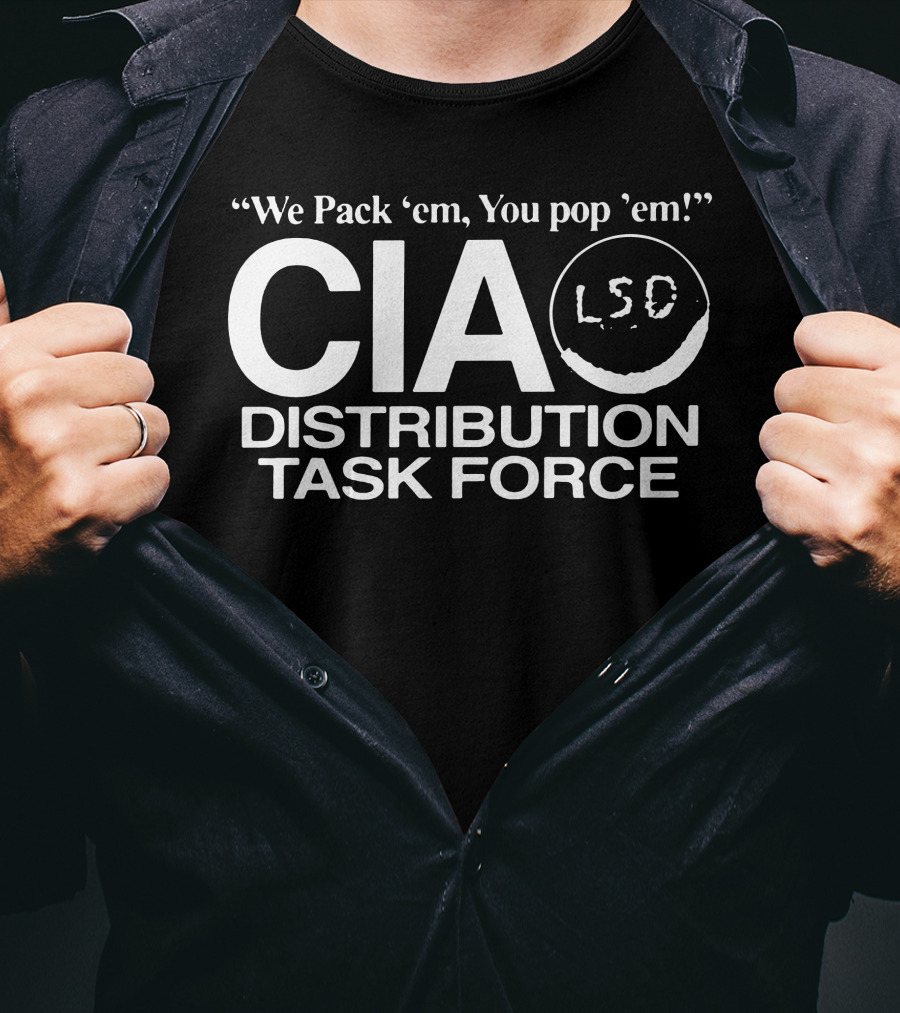 We Pack 'em, You Pop 'em CIA LSD Distribution Task Force T-Shirt