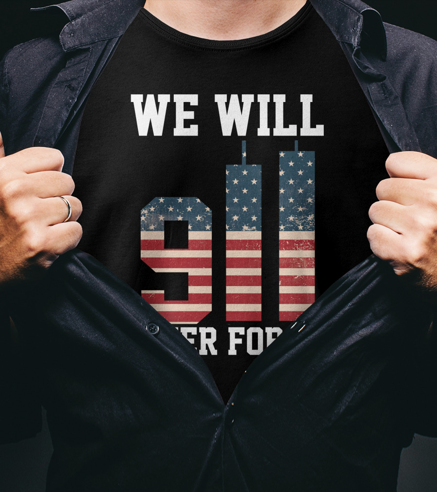 WE WILL 911 NEVER FORGET T-Shirt