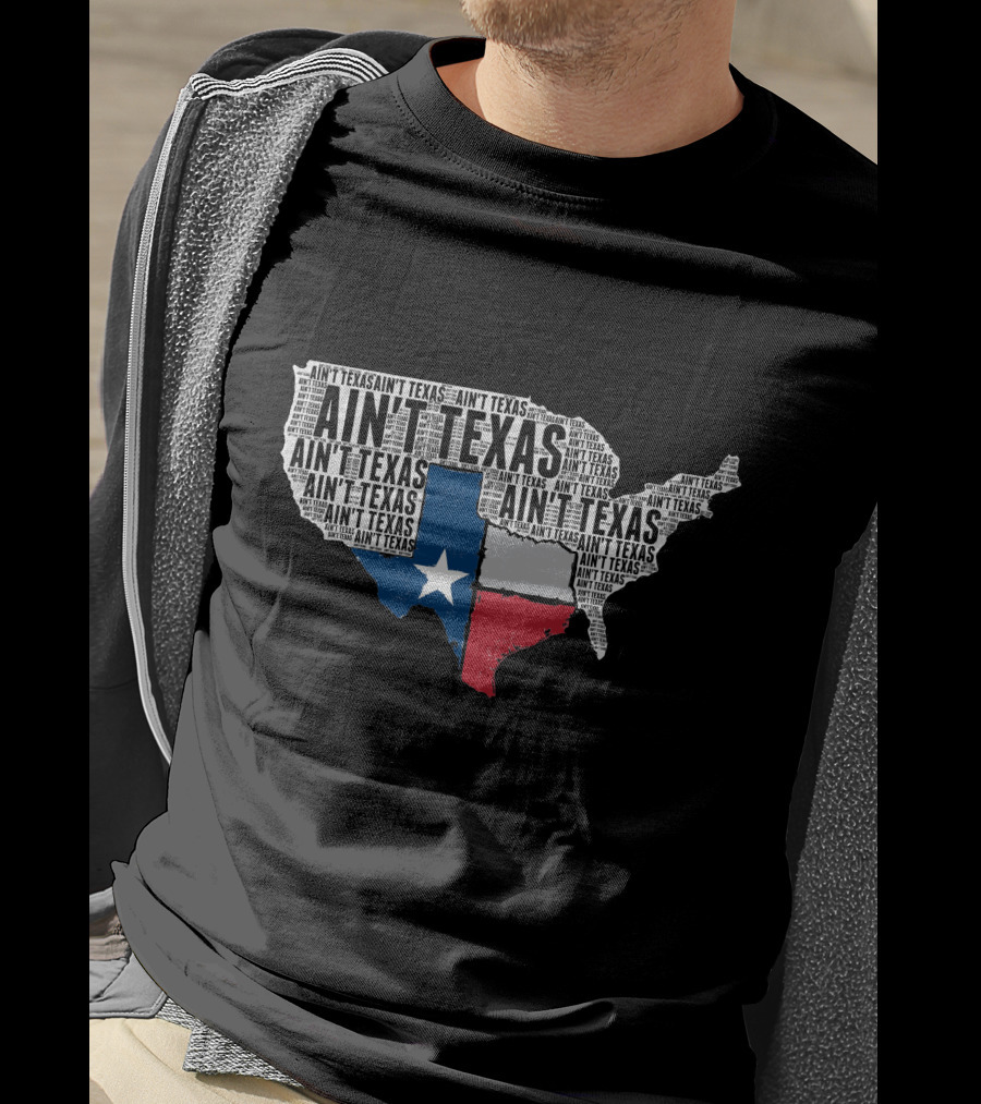 Ain't Texas Ain't Texas Funny Texan Pride State Map T-Shirt