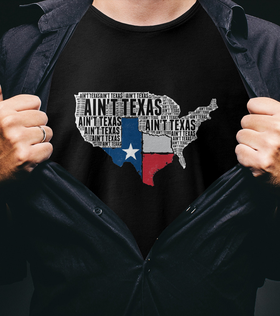 Ain't Texas Ain't Texas Funny Texan Pride State Map T-Shirt