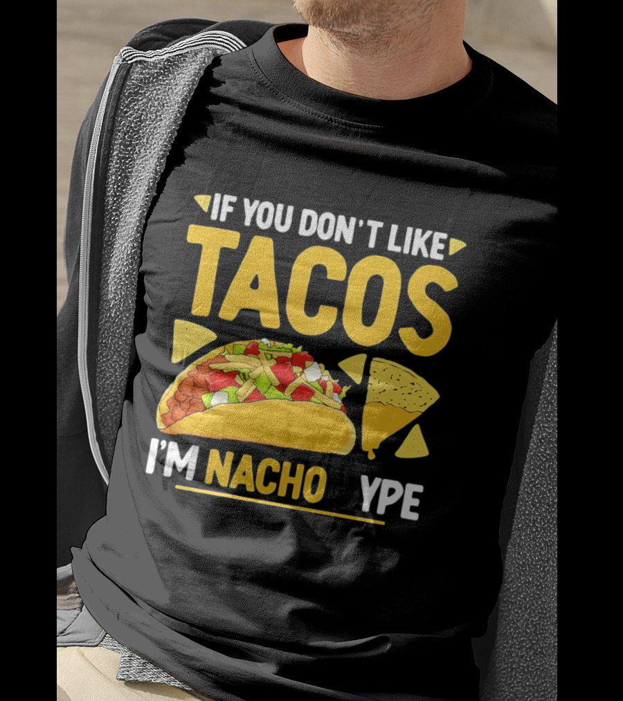 If You Don't Like Tacos I'm Nacho Type Humor Food Pun T-Shirt