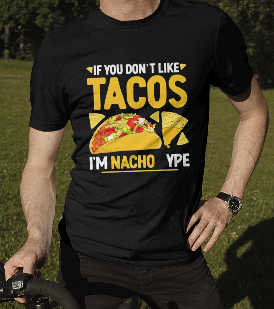 If You Don't Like Tacos I'm Nacho Type Humor Food Pun T-Shirt
