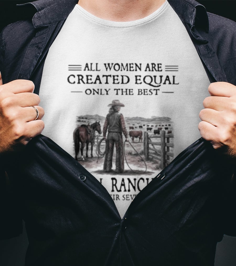 All Women Are Created Equal Only The Best Still Ranchin' In Their Seventies T-Shirt
