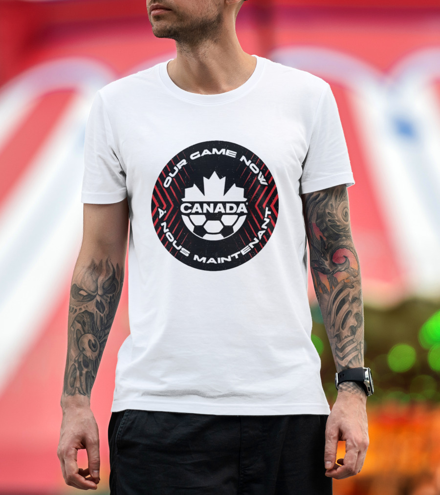 Canada Our Game Now A Nous Maintenant T-Shirt