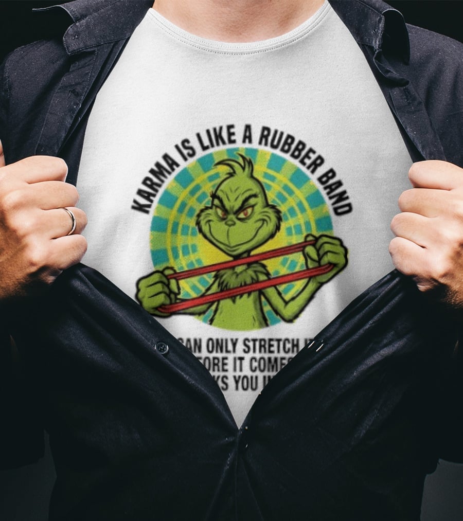 Grinch Karma Is Like A Rubber Band Smacks You In The Face T-Shirt