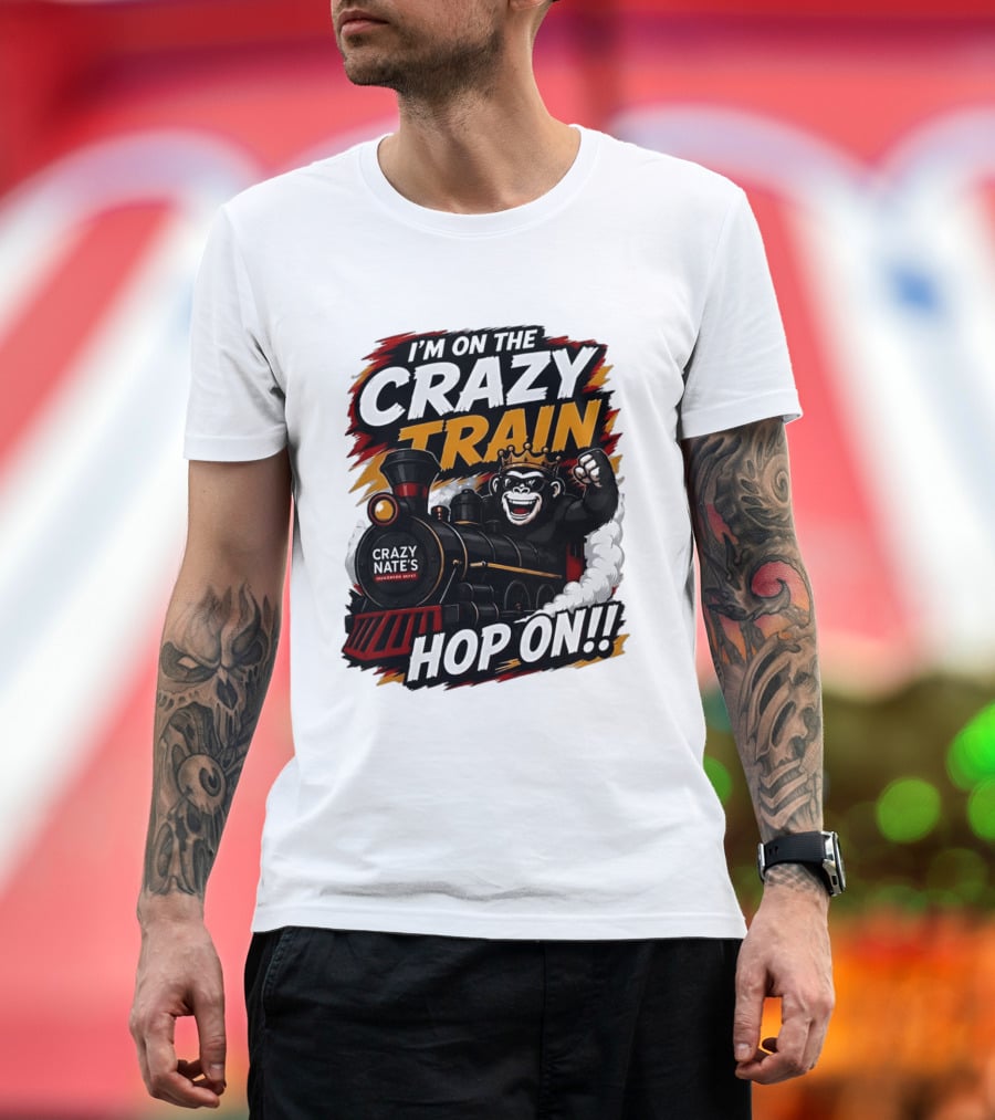 I'm On The Crazy Train Hop On Gorilla Crazy Nate's Legendary Experience T-Shirt