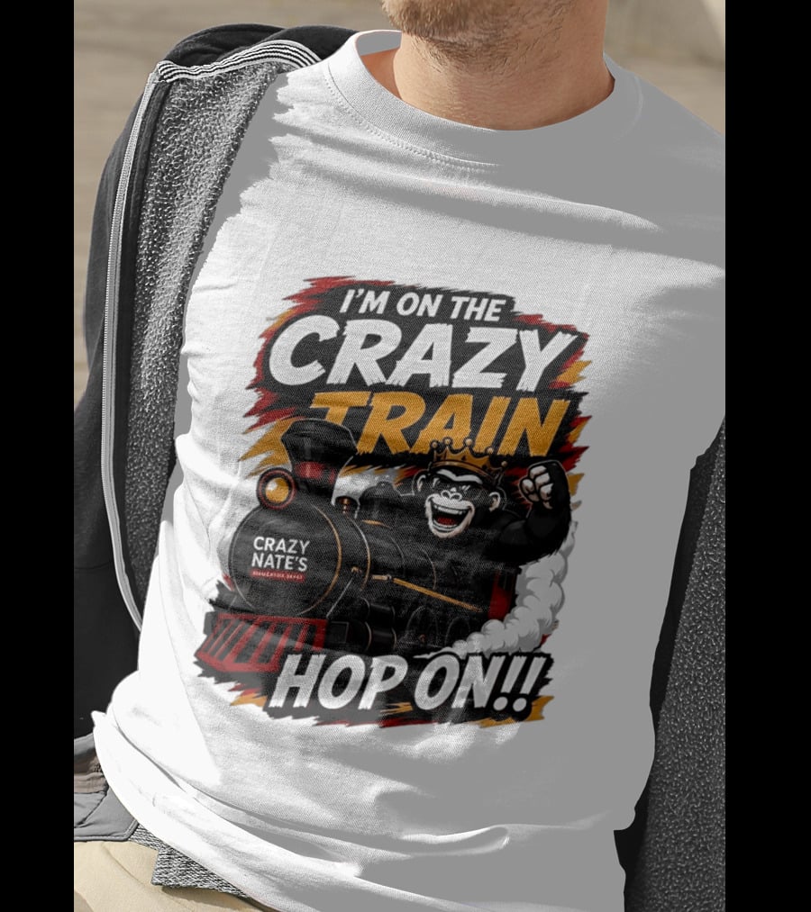 I'm On The Crazy Train Hop On Gorilla Crazy Nate's Legendary Experience T-Shirt