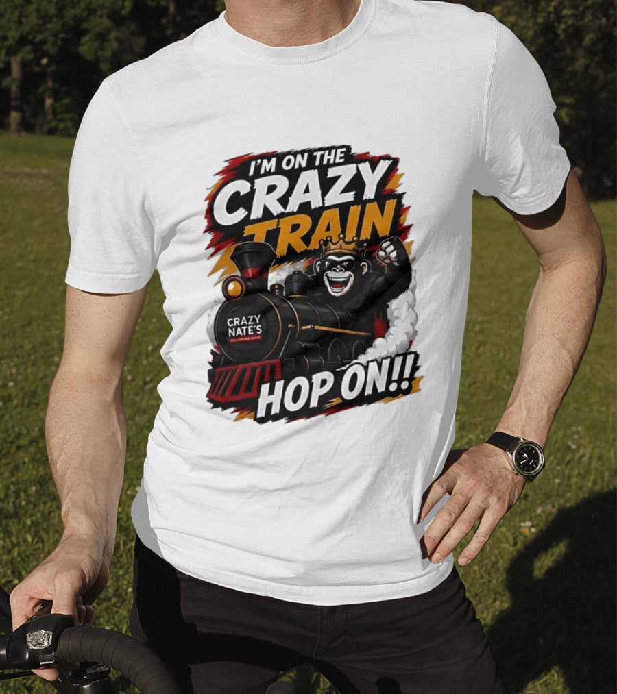 I'm On The Crazy Train Hop On Gorilla Crazy Nate's Legendary Experience T-Shirt