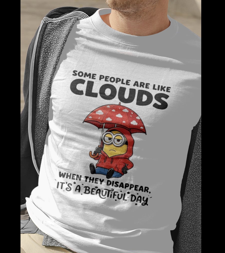 Minions Some People Are Like Clouds When They Disappear It's A Beautiful Day Rainy Umbrella T-Shirt