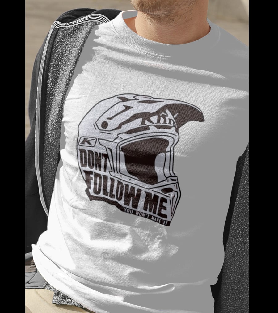 Klim Don't Follow Me You Won't Make It Dirt Bike Motocross Helmet Racing T-Shirt