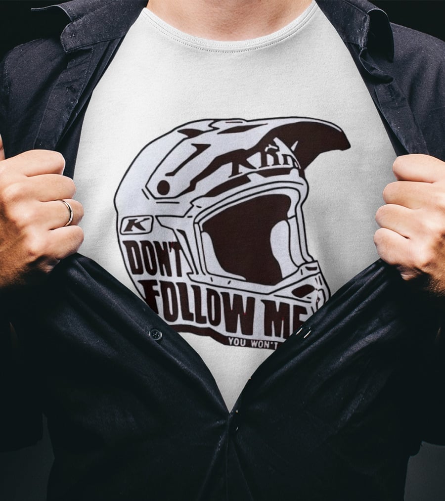Klim Don't Follow Me You Won't Make It Dirt Bike Motocross Helmet Racing T-Shirt