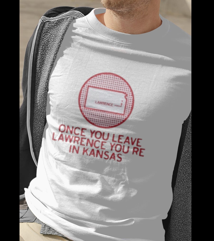 Once You Leave Lawrence You're In Kansas Map T-Shirt