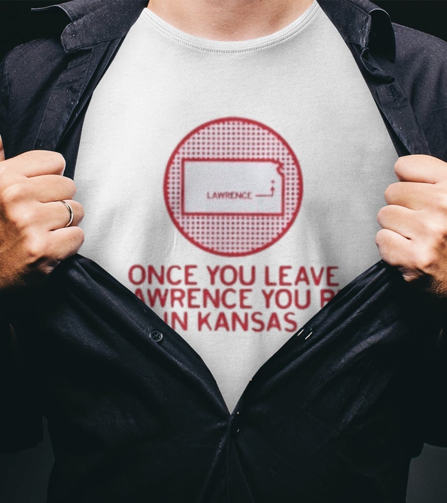 Once You Leave Lawrence You're In Kansas Map T-Shirt
