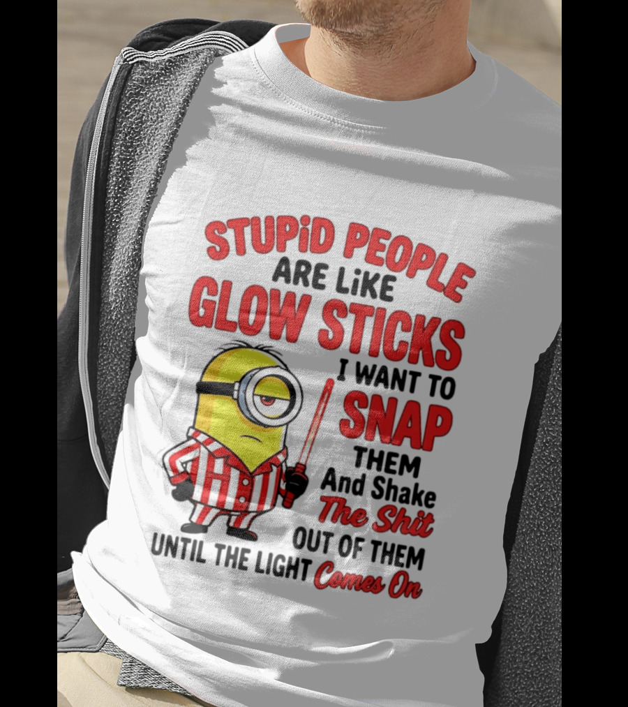Stupid People Are Like Glow Sticks Minion Until The Light Comes On T-Shirt