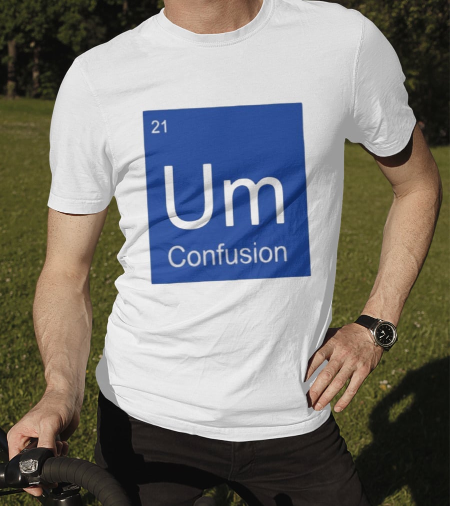 Um Element 21 Confusion Periodic Table Science T-Shirt
