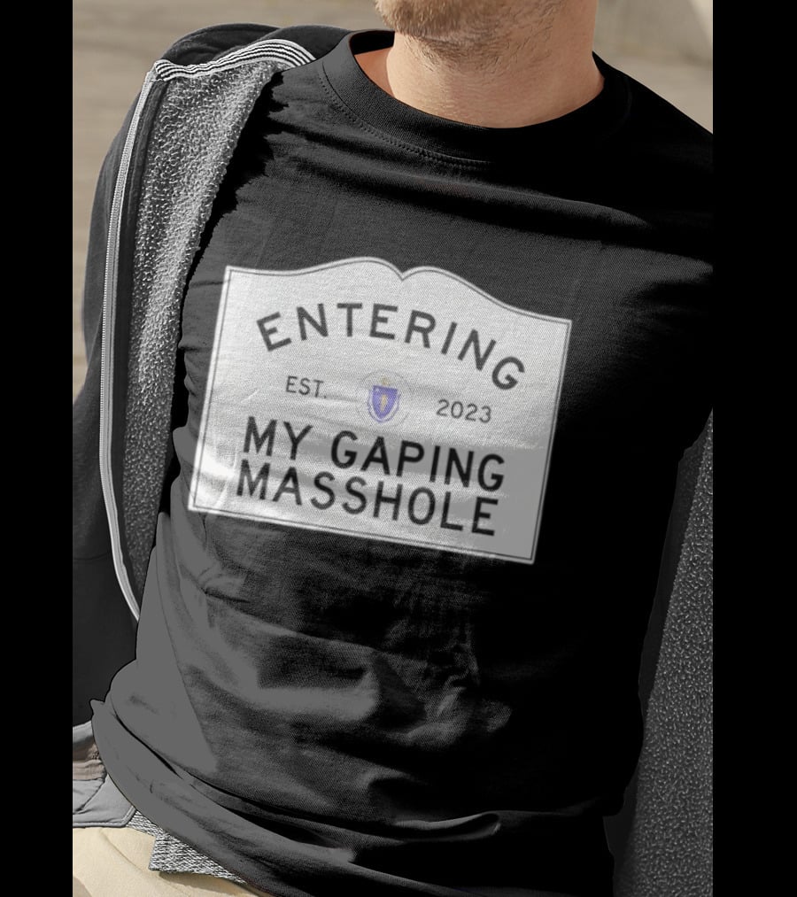Entering My Gaping Masshole Est 2023 Massachusetts T-Shirt