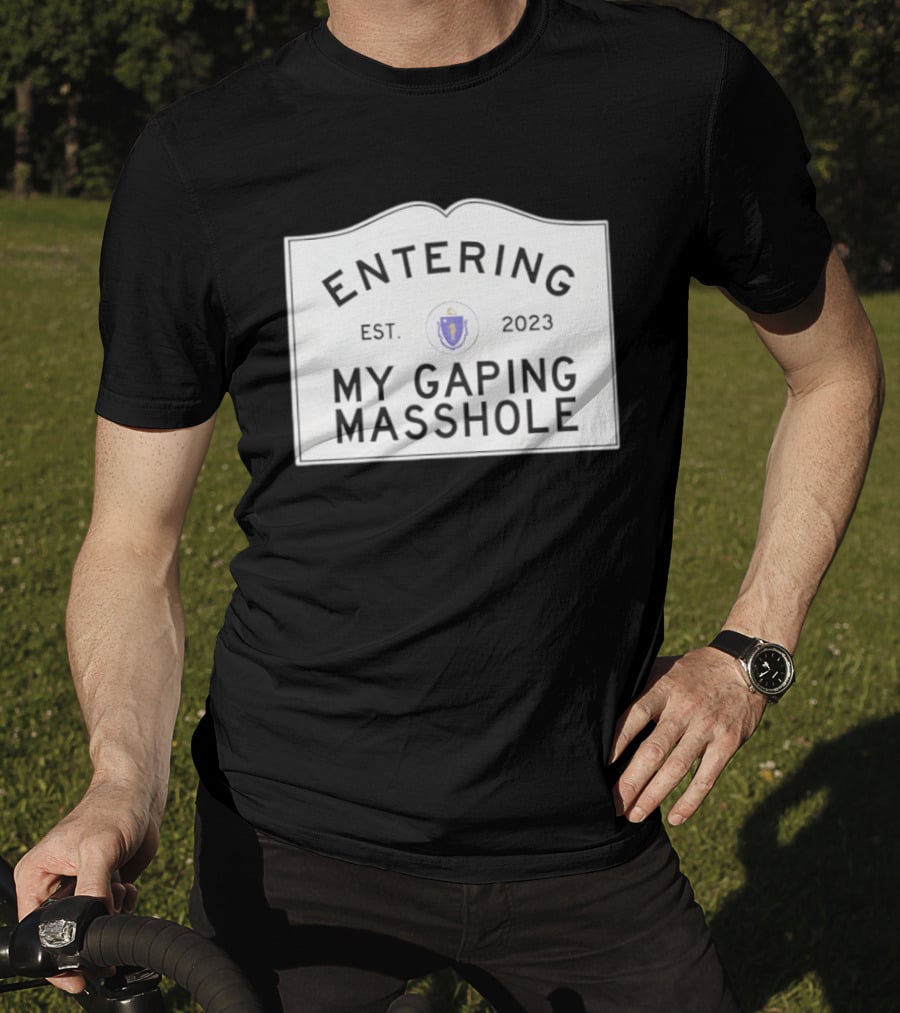 Entering My Gaping Masshole Est 2023 Massachusetts T-Shirt