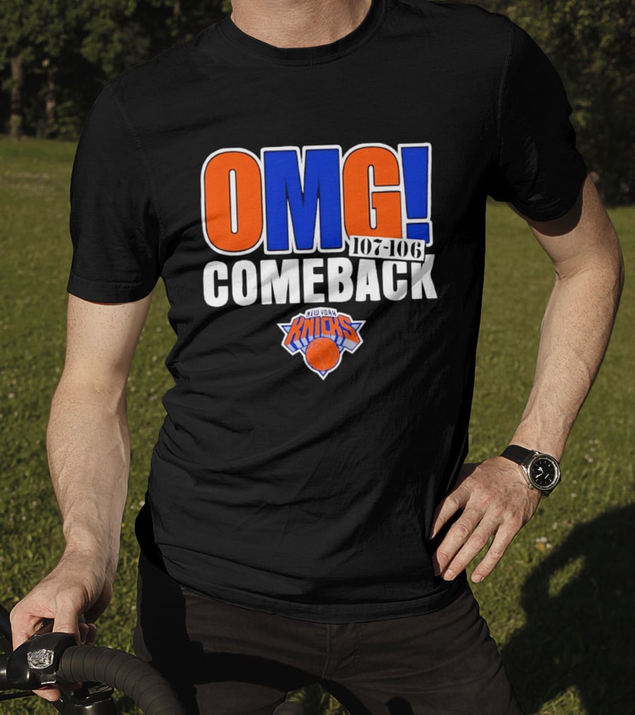 OMG Comeback New York Knicks 107 106 T-Shirt