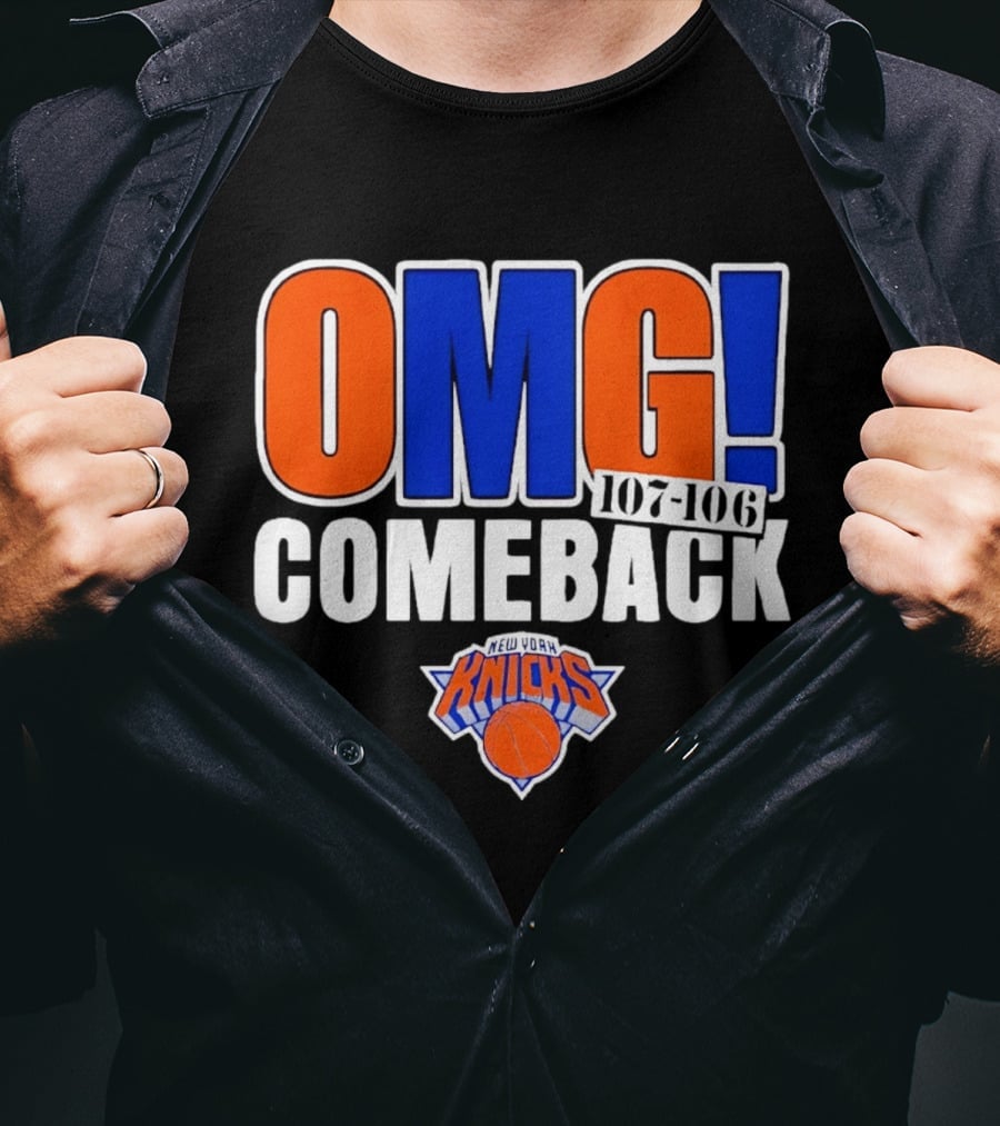 OMG Comeback New York Knicks 107 106 T-Shirt