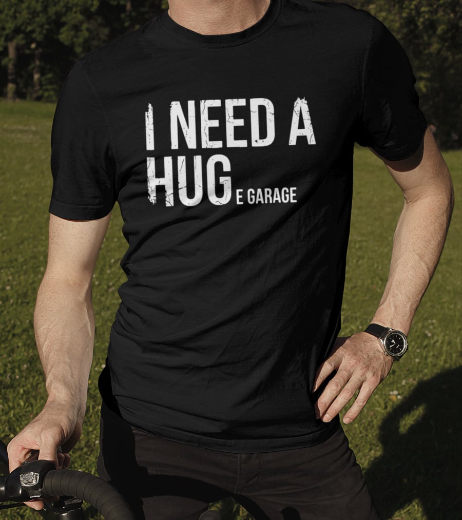 I Need A Huge Garage Car Enthusiast Mechanic Humor T-Shirt