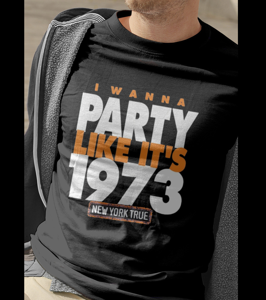 I Wanna Party Like It's 1973 New York True Knicks Basketball T-Shirt