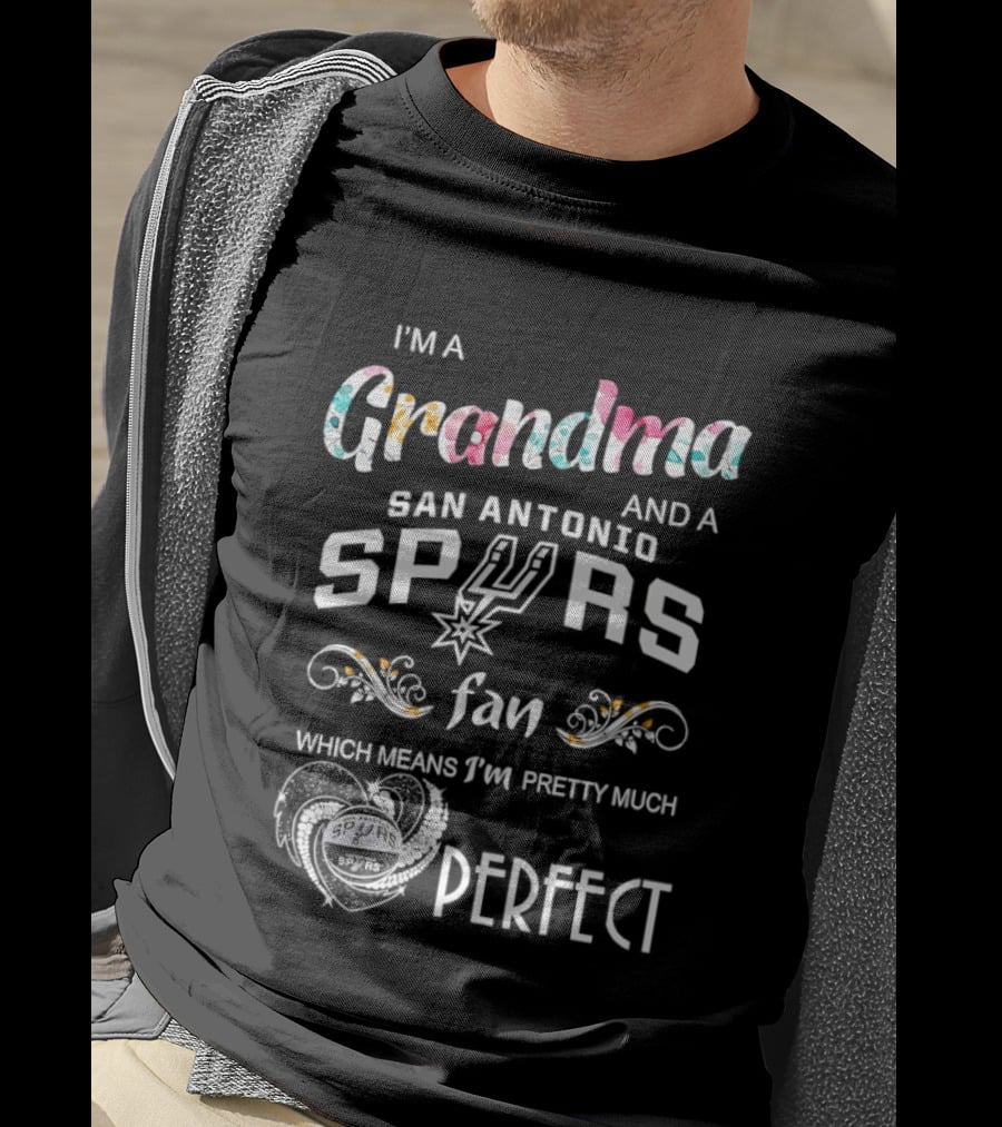 I'm A Grandma And A San Antonio Spurs Fan Which Means I'm Pretty Much Perfect T-Shirt