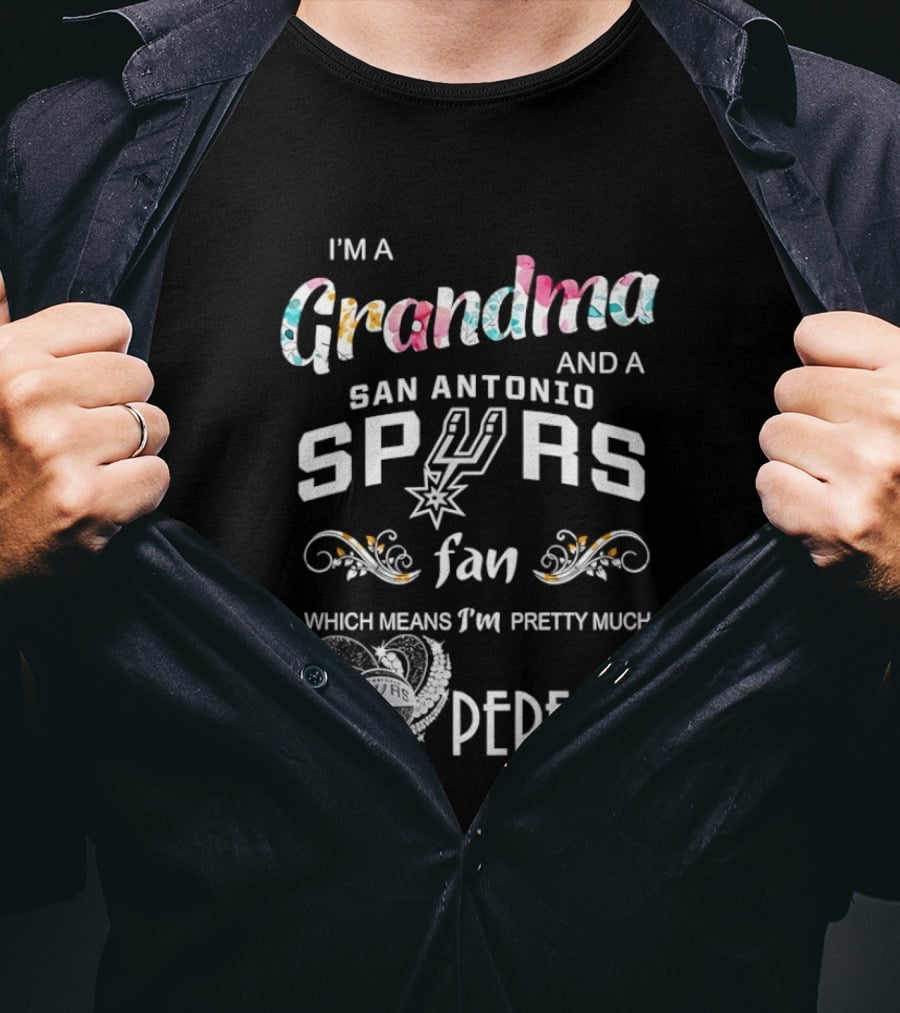 I'm A Grandma And A San Antonio Spurs Fan Which Means I'm Pretty Much Perfect T-Shirt