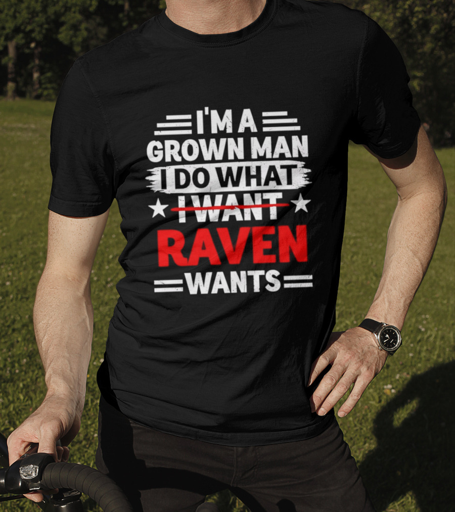 I'm A Grown Man I Do What Raven Wants T-Shirt