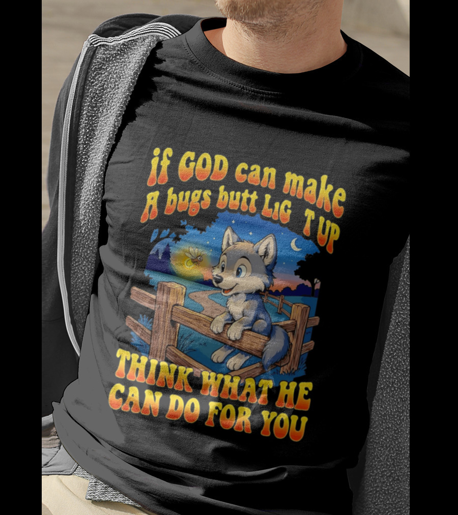 If God Can Make A Bugs Butt Light Up Think What He Can Do For You Cartoon Wolf Fence Firefly Scene T-Shirt