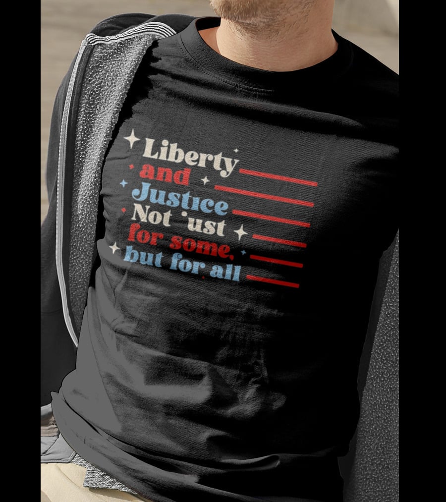 Liberty And Justice Not Just For Some But For All Red White And Blue T-Shirt