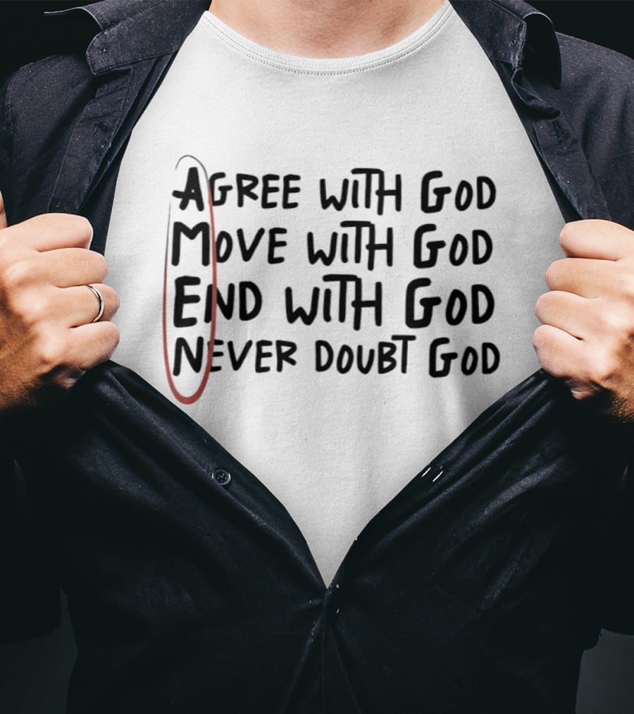 Agree Move End Never Doubt God Amen T-Shirt