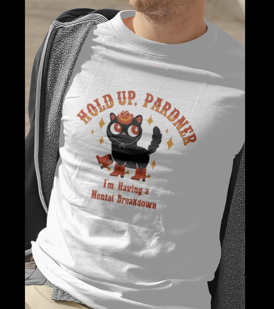 Hold Up Pardner Cat I'm Having A Mental Breakdown Cowboy Hat Boots T-Shirt