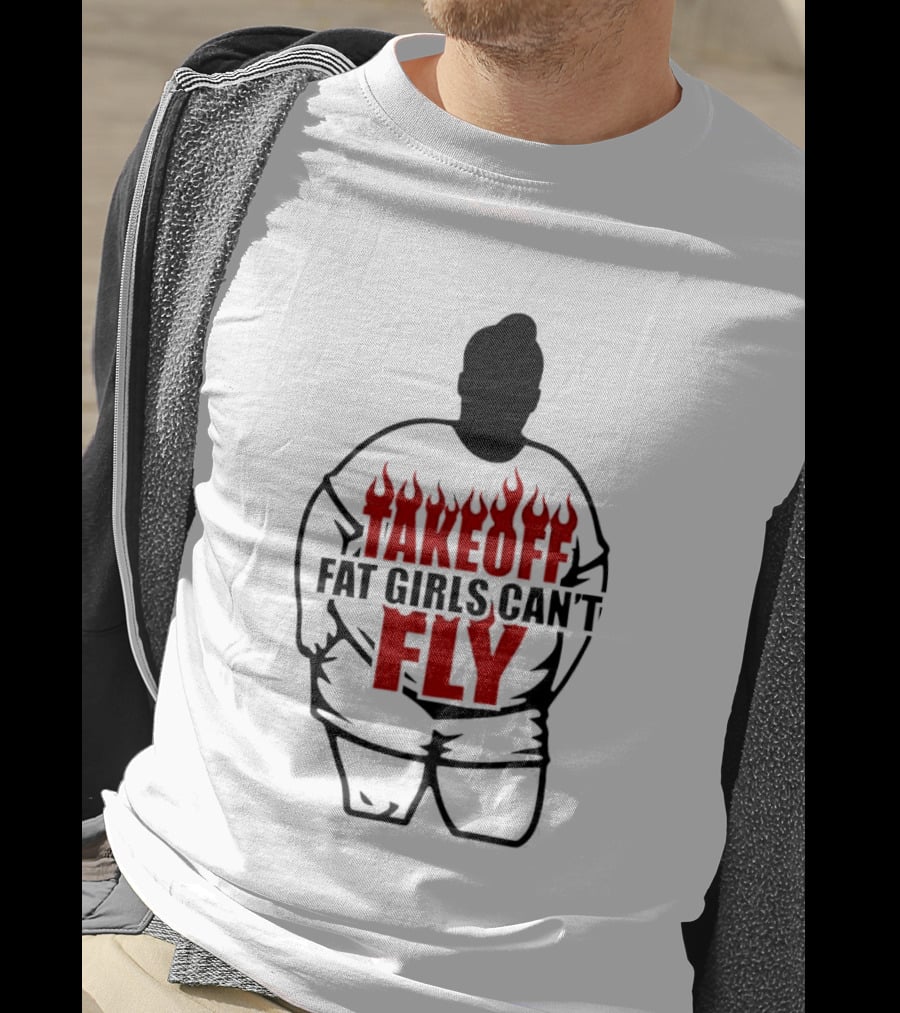 Takeoff Fat Girls Can't Fly Flames Edgy Humor T-Shirt