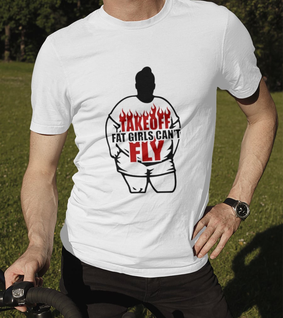Takeoff Fat Girls Can't Fly Flames Edgy Humor T-Shirt
