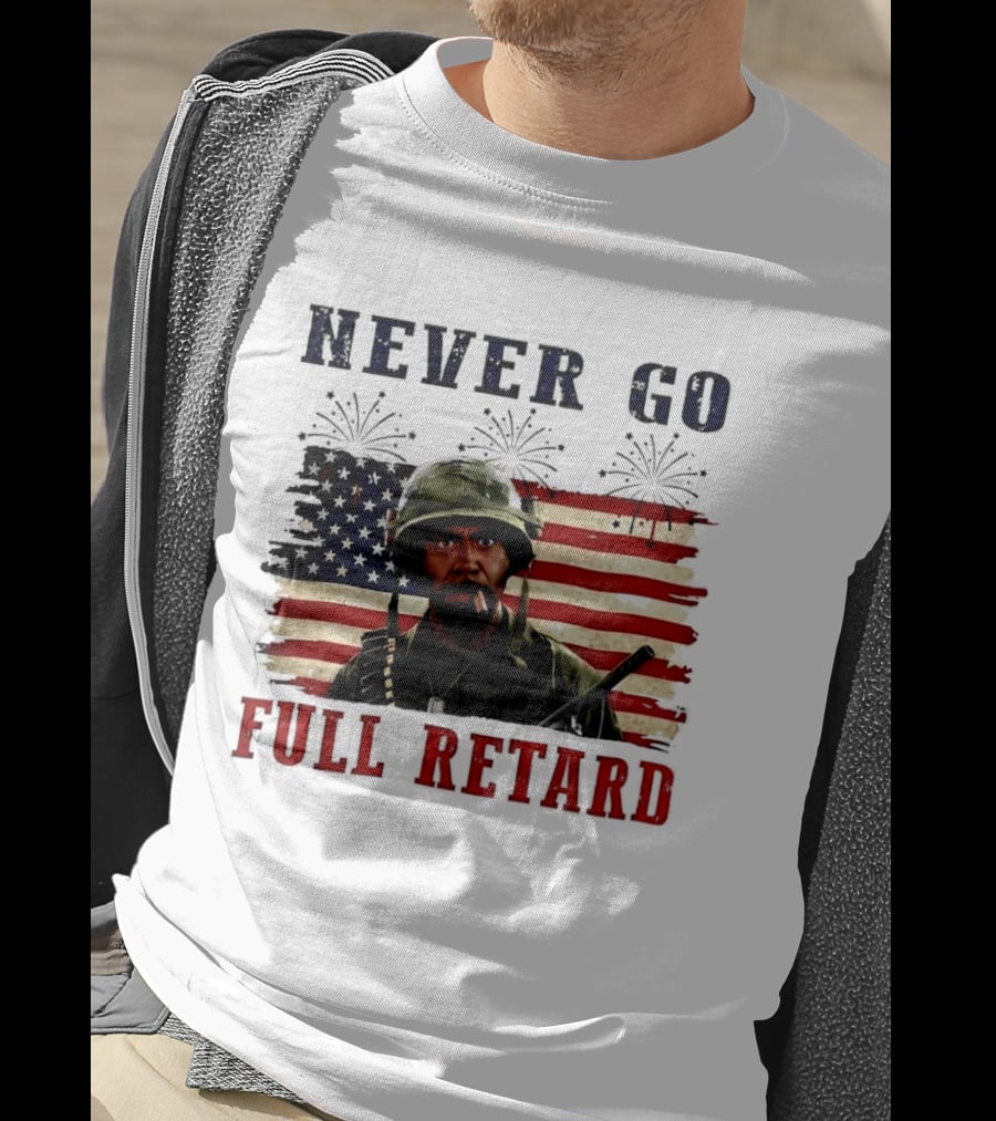 Never Go Full Retard American Flag Fireworks Soldier 4th Of July T-Shirt