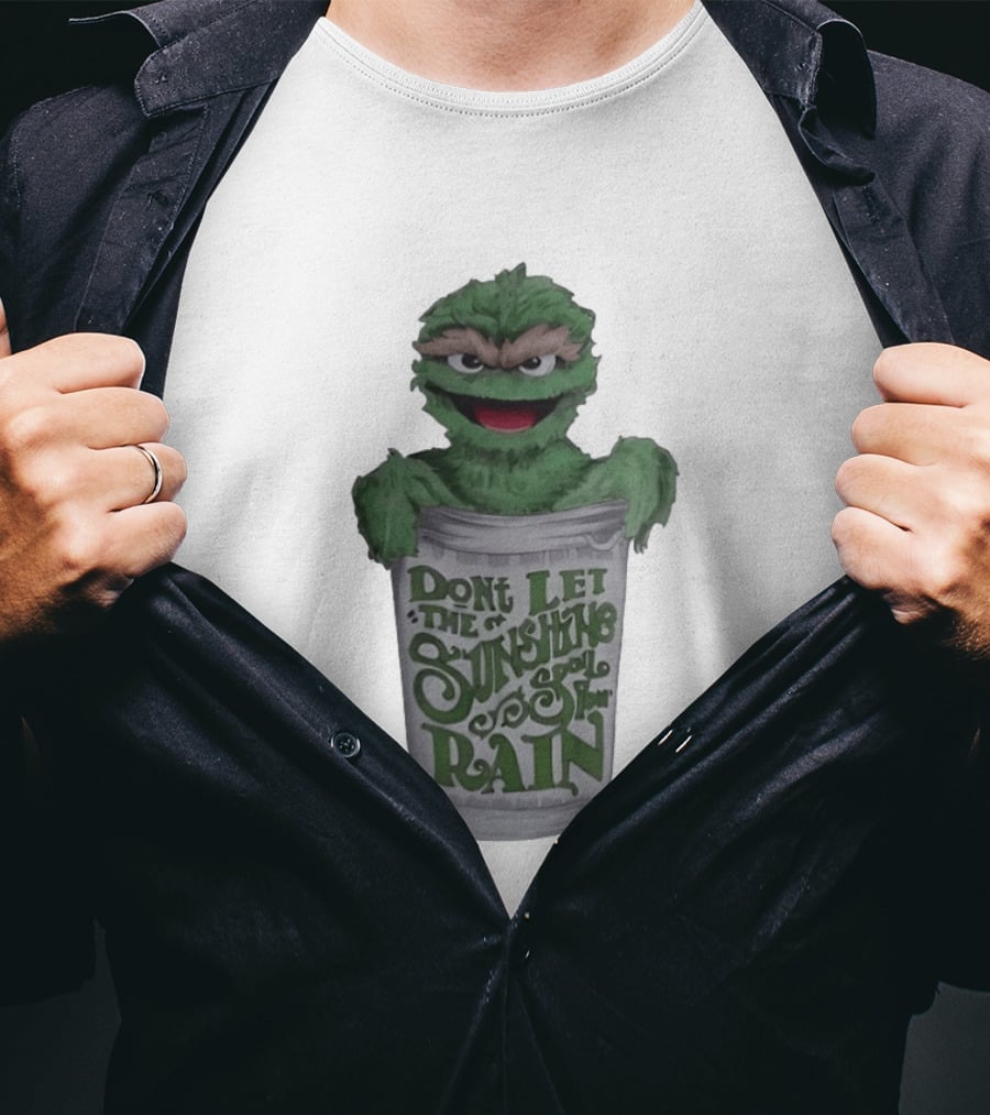 Oscar The Grouch Don't Let The Sunshine Spoil Your Rain Trash Can T-Shirt