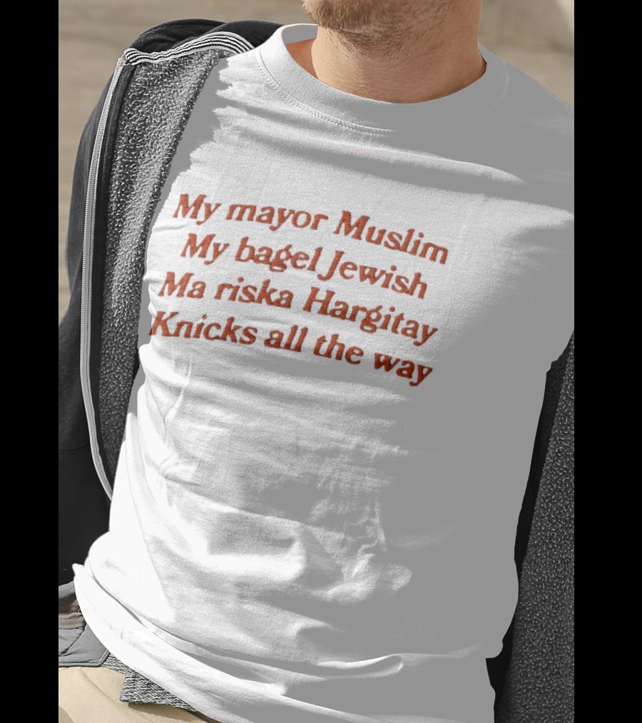 My Mayor Muslim My Bagel Jewish Ma Riska Hargitay Knicks All The Way T-Shirt