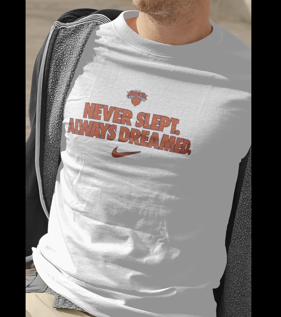 New York Knicks Never Slept Always Dreamed Nike T-Shirt