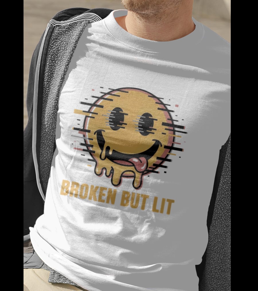 Broken But Lit Glitching Melting Smiley Face Humor T-Shirt
