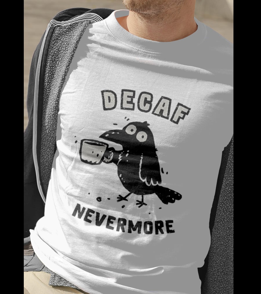 Decaf Nevermore Raven Coffee Poe Humor T-Shirt