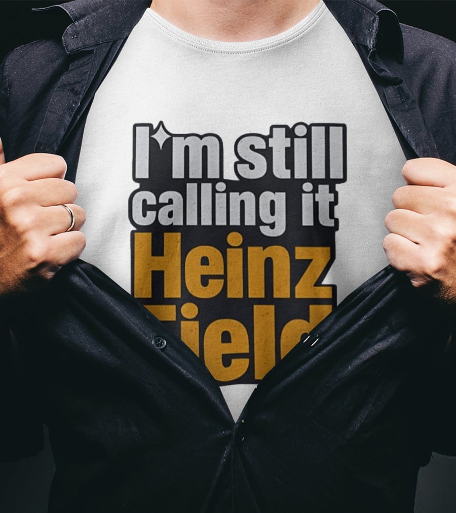 I'm Still Calling It Heinz Field Pittsburgh Nostalgia T-Shirt