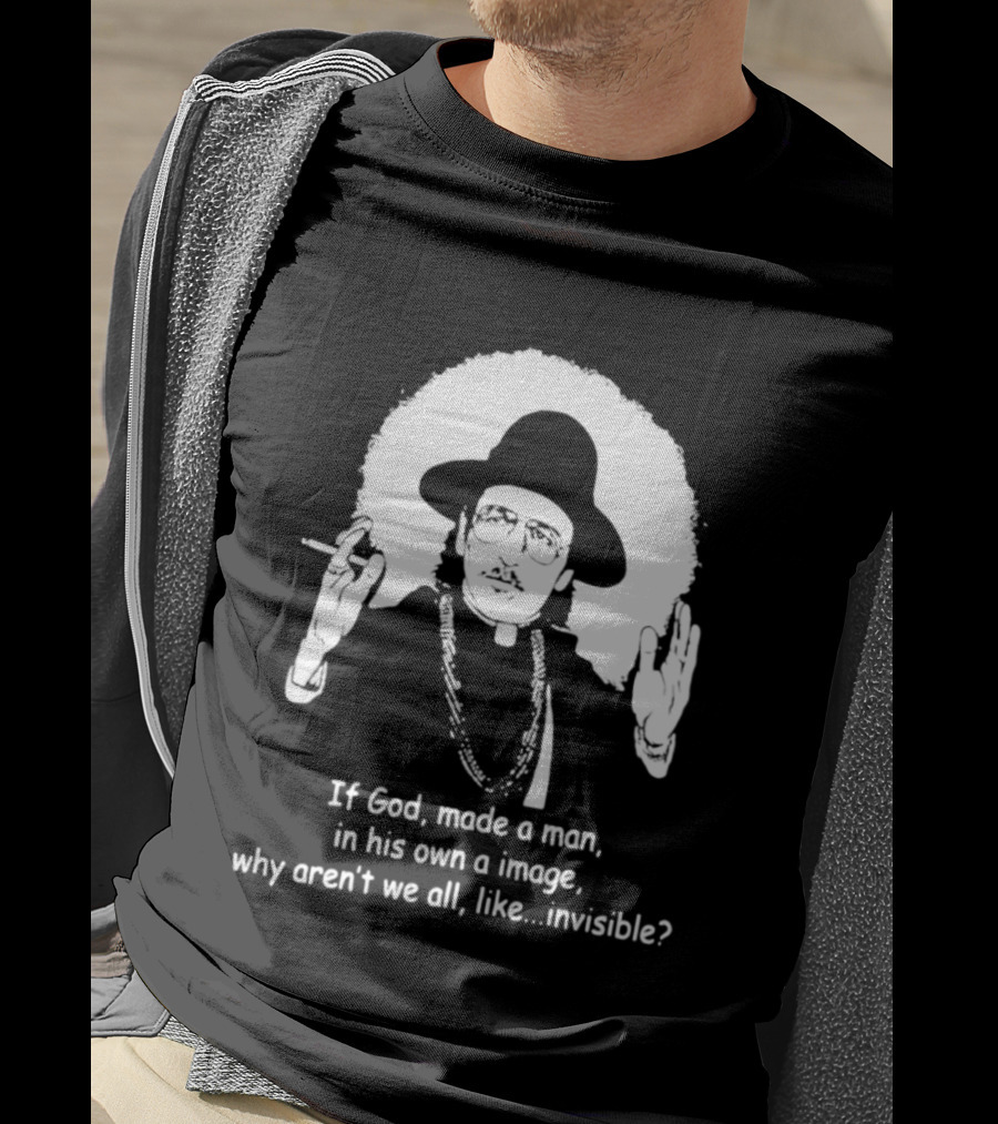 Father Guido Sarducci If God Made Man In His Own Image Why Aren't We All Invisible T-Shirt