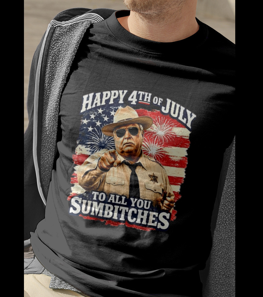 Happy 4th Of July To All You Sum Bitches Sheriff Patriotic Fireworks Flag T-Shirt
